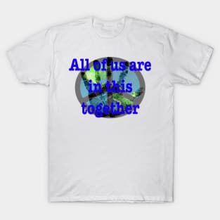 All of us are in this together T-Shirt